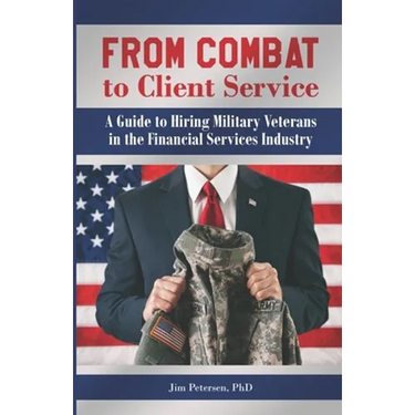From Combat to Client Service: A Guide to Hiring Military Veterans to the Financial Services Industry