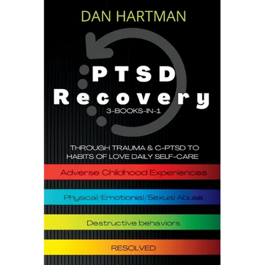PTSD Recovery: Through Trauma & C-PTSD To Habits Of Love Daily Self-Care (3-Books-In-1): Adverse Childhood Experiences, Physical/Emotional/Sexual Abus