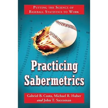 Practicing Sabermetrics: Putting the Science of Baseball Statistics to Work