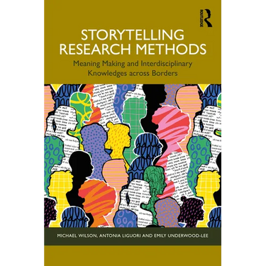 Storytelling Research Methods: Meaning Making and Interdisciplinary Knowledges across Borders