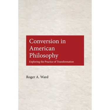 Conversion in American Philosophy: Exploring the Practice of Transformation