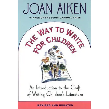 The Way to Write for Children: An Introduction to the Craft of Writing Children's Literature