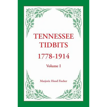 Tennessee Tidbits, 1778-1914, Volume I