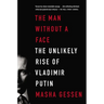 The Man Without a Face: The Unlikely Rise of Vladimir Putin