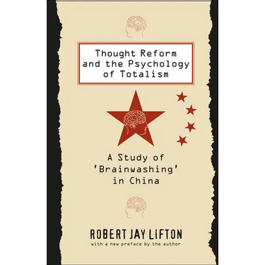 Thought Reform and the Psychology of Totalism: A Study of 'Brainwashing' in China