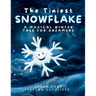 The Tiniest Snowflake: A Magical Winter Tale for Dreamers Young and Old