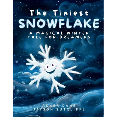 The Tiniest Snowflake: A Magical Winter Tale for Dreamers Young and Old