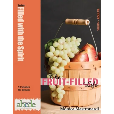The Fruit-Filled Life: 13 Bible Studies for Small Groups