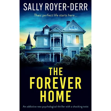 The Forever Home: An addictive new psychological thriller with a shocking twist
