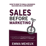 Sales Before Marketing: How to ride to small business success on a low budget