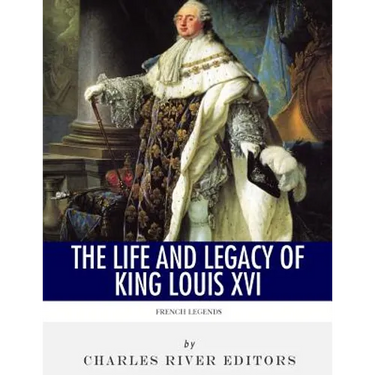 French Legends: The Life and Legacy of King Louis XVI