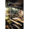 Afternoon Reflections: Poetry and Brief Observations from a Blessed Life