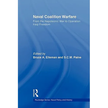 Naval Coalition Warfare: From the Napoleonic War to Operation Iraqi Freedom