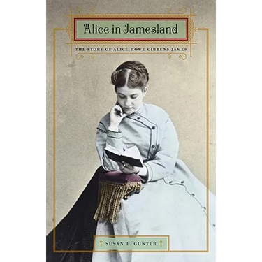 Alice in Jamesland: The Story of Alice Howe Gibbens James