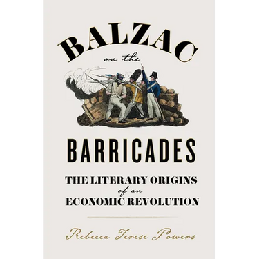 Balzac on the Barricades: The Literary Origins of an Economic Revolution