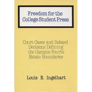 Freedom for the College Student Press: Court Cases and Related Decisions Defining the Campus Fourth Estate Boundaries