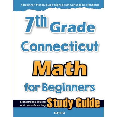 7th Grade Connecticut Math for Beginners: Standardized Testing and Home Schooling Study Guide