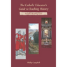 The Catholic Educator's Guide to Teaching History