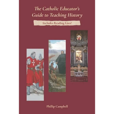 The Catholic Educator's Guide to Teaching History