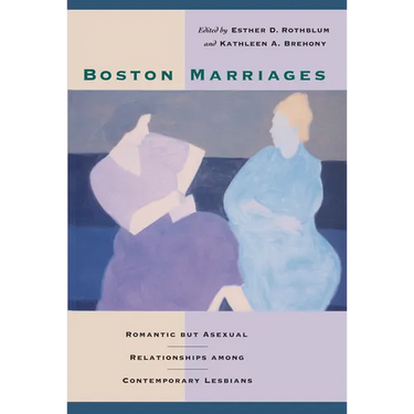 Boston Marriages: Romantic but Asexual Relationships among Contemporary Lesbians