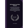 Old England and New Zealand: The Government, Laws, Churches, Public Institutions, and the Resources of New Zealand, Popularly and Critically Compar