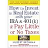 How to Invest in Real Estate with Your IRA and 401(k) and Pay Litle or No Taxes: Turn Your Retirement Accounts Into Wealth-Building Machines!
