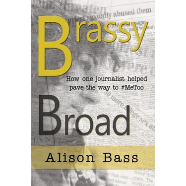 Brassy Broad: How One Journalist Helped Pave the Way to #MeToo
