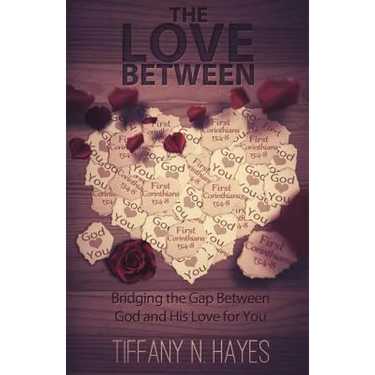 The Love Between: Bridging the Gap Between God and His Love for You