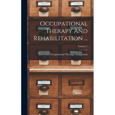 Occupational Therapy And Rehabilitation ...; Volume 1