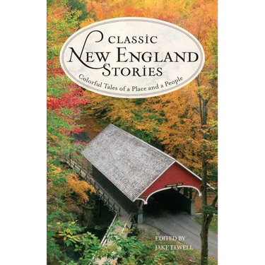 Classic New England Stories: Colorful Tales of a Place and a People