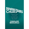 Downstairs Church: Finding Hope in the Grit of Addiction and Trauma Recovery