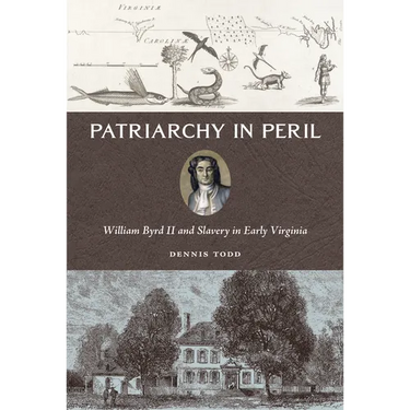 Patriarchy in Peril: William Byrd II and Slavery in Early Virginia
