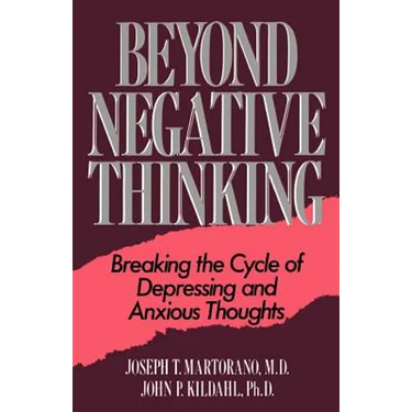 Beyond Negative Thinking: Breaking the Cycle of Depressing and Anxious Thoughts