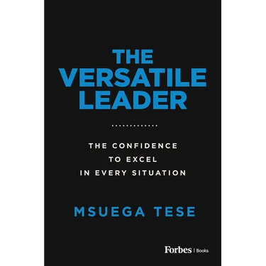 The Versatile Leader: The Confidence to Excel in Every Situation