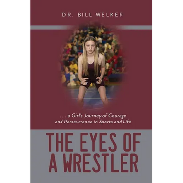The Eyes of a Wrestler: ... a Girl's Journey of Courage and Perseverance in Sports and Life