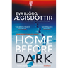 Home Before Dark: The Dark, Twisty, Utterly Chilling New Psychological Thriller from the Queen of Icelandic Suspense...