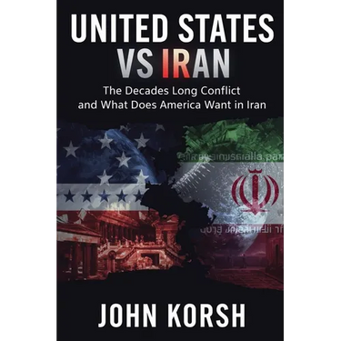 United States vs Iran: The Decades Long Conflict and What Does America Want in Iran