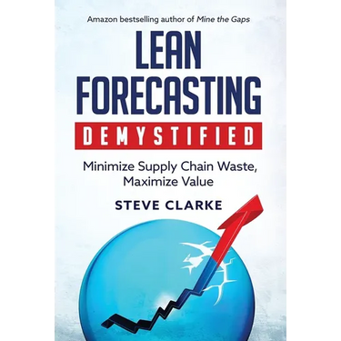 Lean Forecasting Demystified: Minimize Supply Chain Waste, Maximize Value