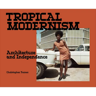 Tropical Modernism: Architecture and Independence