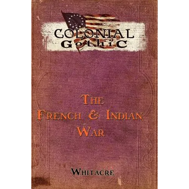 Colonial Gothic: The French & Indian War