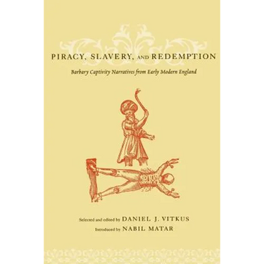 Piracy, Slavery, and Redemption: Barbary Captivity Narratives from Early Modern England
