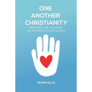 One Another Christianity: Restoring Life-Changing Relationships in the Church