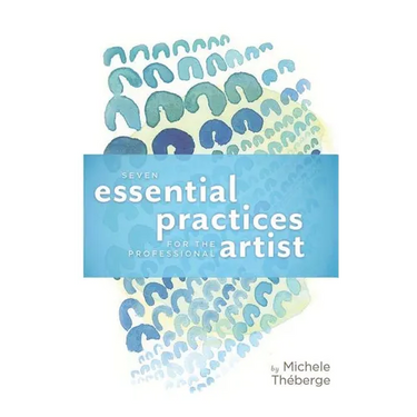 Seven Essential Practices for the Professional Artist
