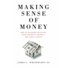 Making Sense of Money: How to Outsmart Inflation, Build Financial Security, and Leave a Legacy