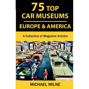 75 Top Car Museums in Europe & America: A Collection of Magazine Articles