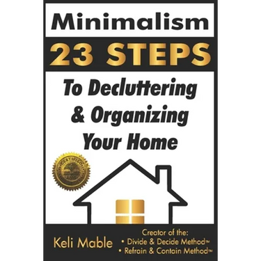 Minimalism: 23 Steps To Decluttering & Organizing Your Home