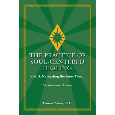 THE PRACTICE OF SOUL-CENTERED HEALING Vol. II: Navigating the Inner World