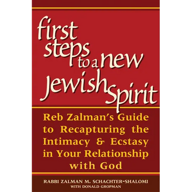 First Steps to a New Jewish Spirit: Reb Zalman's Guide to Recapturing the Intimacy & Ecstasy in Your Relationship with God