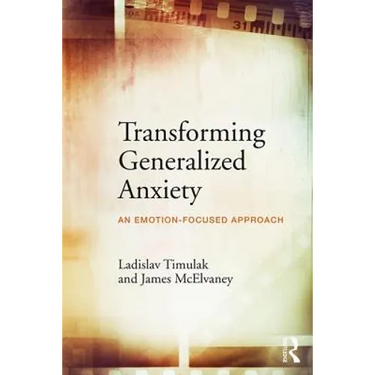 Transforming Generalized Anxiety: An emotion-focused approach