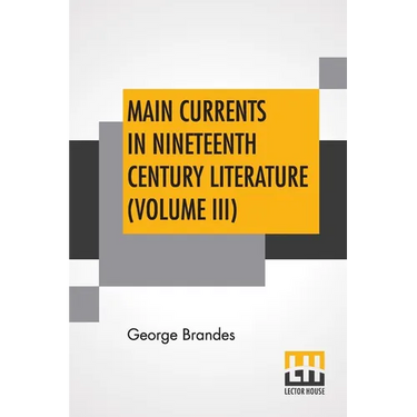Main Currents In Nineteenth Century Literature (Volume III): The Reaction In France, Transl. By Diana White, Mary Morison (In Six Volumes)